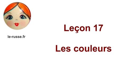 Parlons russe ! Leçon 17. Les couleurs en russe