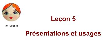 Parlons russe ! Leçon 5.  Présentations et usages.