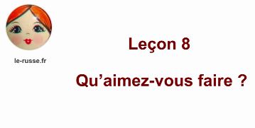 Parlons russe ! Leçon 8. Qu’aimez-vous faire ?